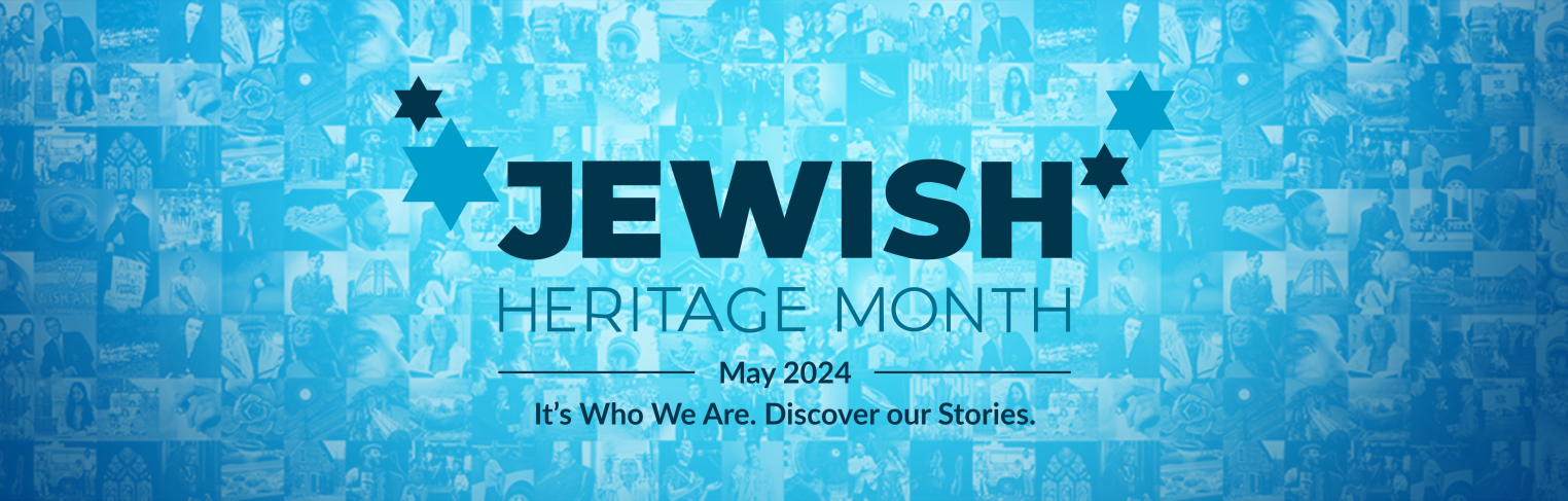 Jewish Heritage Month: It's Who We are. Discover our Stories