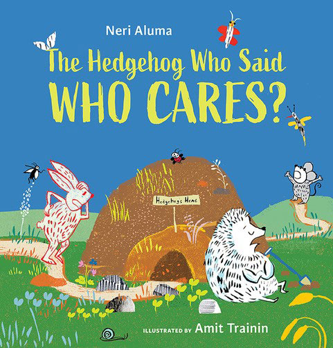 “The Hedgehog Who Said Who Cares?” by Neri Aluma with illustrations by Amit Trainin (Photos courtesy of Kalaniot Books)