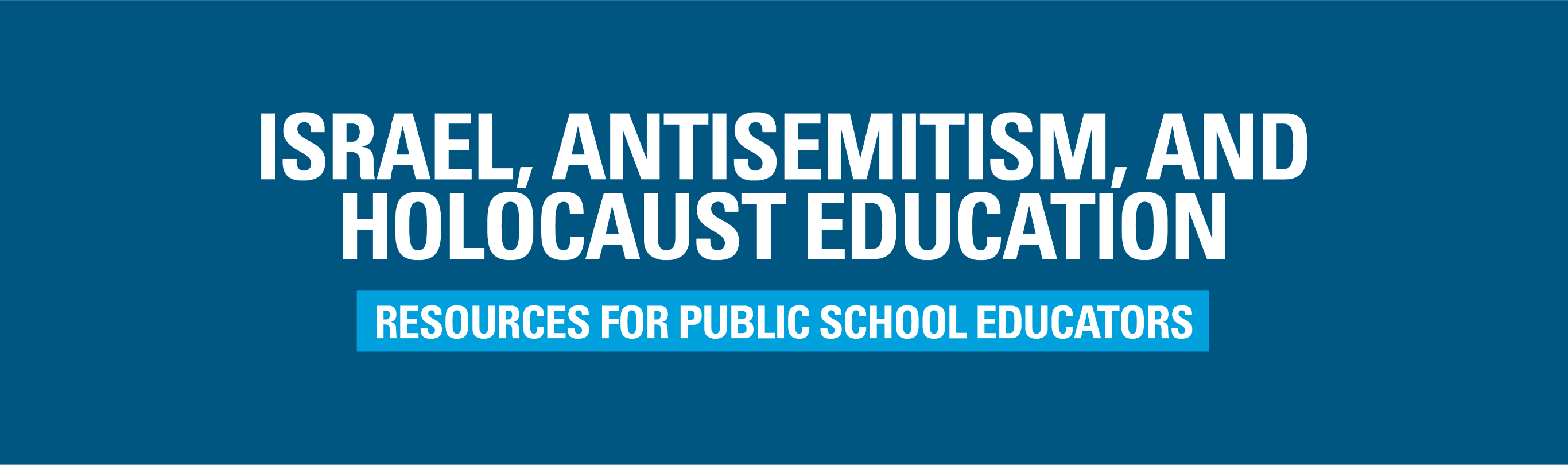 Israel, Antisemitism, and Holocaust Education: Resources for Public School Educators