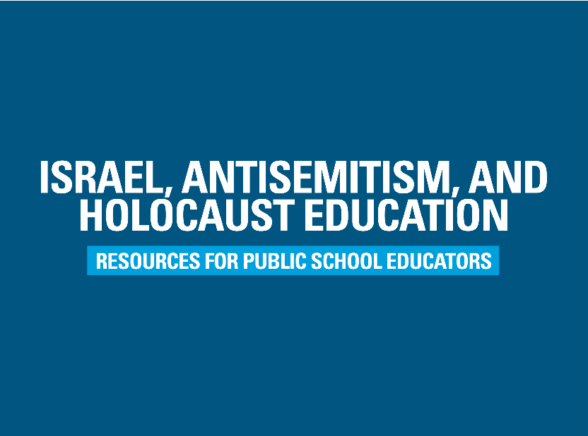 Israel, Antisemitism, and Holocaust Education: Resources for Public School Educators