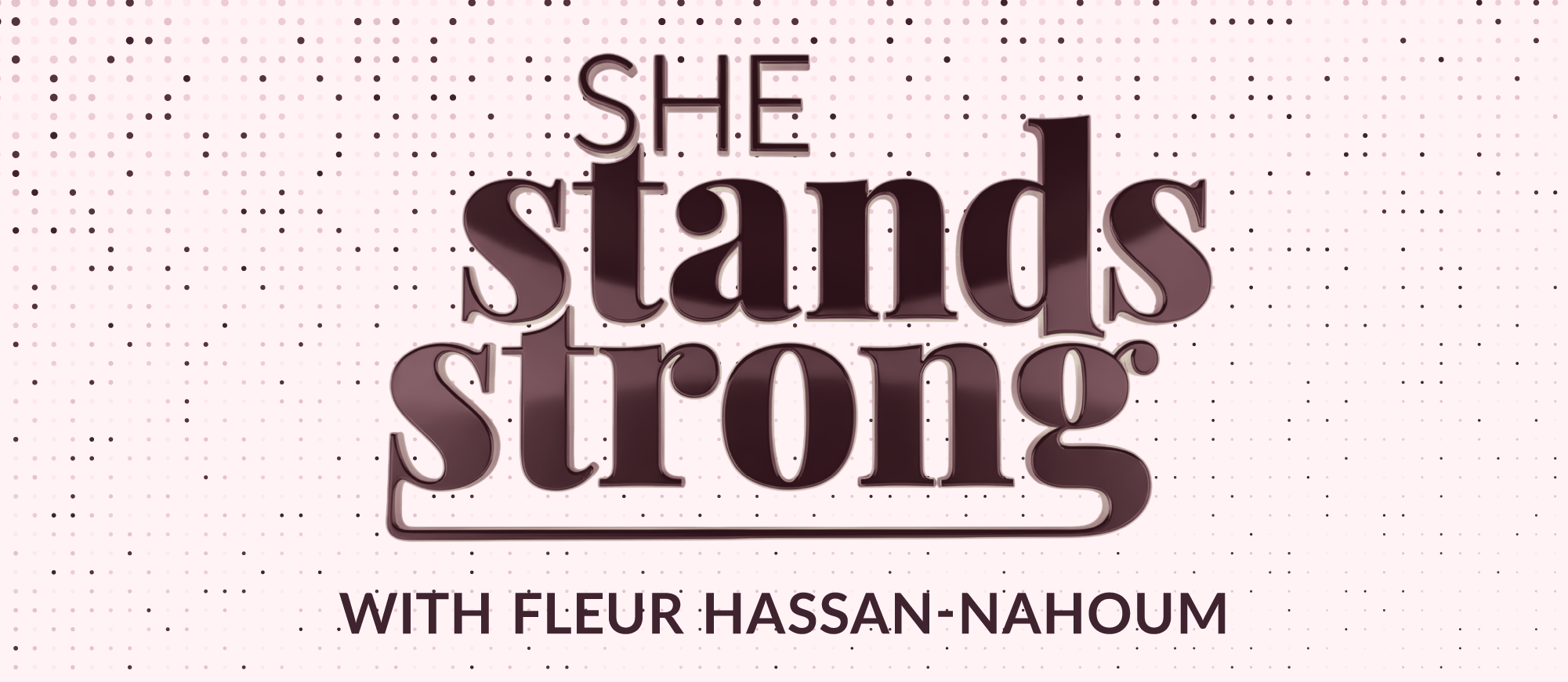 She Stands Strong with Fleur Hassan-Nahoum