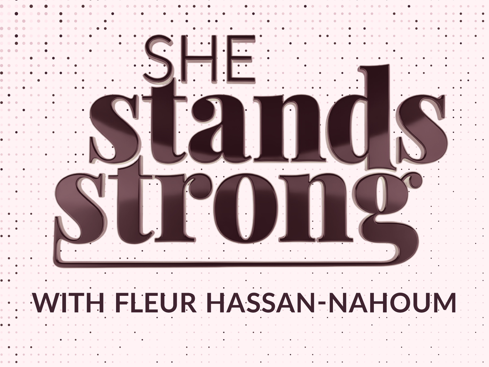 She Stands Strong with Fleur Hassan-Nahoum