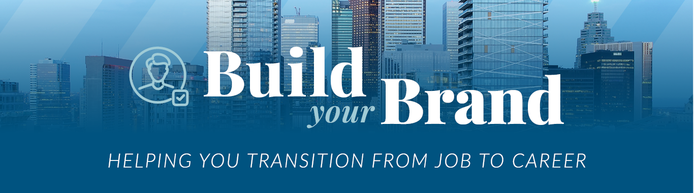Build Your Brand: Helping You Transition From Job To Career